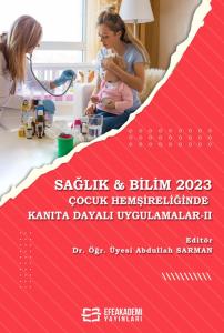 SAĞLIK & BİLİM 2023: Çocuk Hemşireliğinde Kanıta Dayalı Uygulamalar - II SAĞLIK & BİLİM 2023: Çocuk Hemşireliğinde Kanıta Dayalı Uygulamalar - II