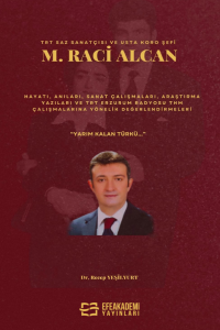 TRT Saz Sanatçısı ve Usta Koro Şefi M. Raci ALCAN Hayatı, Anıları, Sanat Çalışmaları, Araştırma Yazıları ve TRT Erzurum Radyosu THM Çalışmalarına Yönelik Değerlendirmeleri “Yarım Kalan Türkü…”