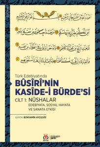 Türk Edebiyatında Bûsîrî'nin Kasîde-i Bürde'si Cilt 1: Nüshalar Türk Edebiyatında Bûsîrî'nin Kasîde-i Bürde'si Cilt 1: Nüshalar