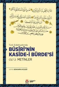 Türk Edebiyatında Bûsîrî'nin Kasîde-i Bürde'si Cilt 2: Metinler Türk Edebiyatında Bûsîrî'nin Kasîde-i Bürde'si Cilt 2: Metinler