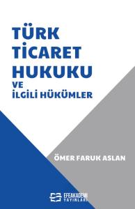 Türk Ticaret Hukuku ve İlgili Hükümler Türk Ticaret Hukuku ve İlgili Hükümler