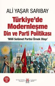 Türkiye’de Modernleşme Din ve Parti Politikası: ‘Millî Selâmet Partisi Örnek Olayı’ Türkiye’de Modernleşme Din ve Parti Politikası: ‘Millî Selâmet Partisi Örnek Olayı’