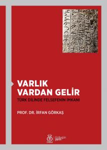 Varlık Vardan Gelir: Türk Dilinde Felsefenin İmkanı Varlık Vardan Gelir: Türk Dilinde Felsefenin İmkanı