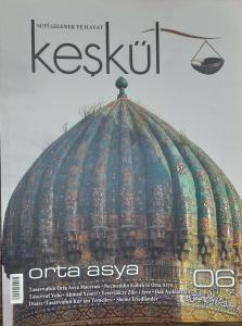 Keşkül Dergisi Sayı: 6 Güz 2005 Üç Aylık Tasavvuf, Kültür ve Sanat Dergisi - Orta Asya