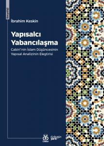 Yapısalcı Yabancılaşma: Cabiri'nin İslam Düşüncesinin Yapısal Analizinin Eleştirisi Yapısalcı Yabancılaşma: Cabiri'nin İslam Düşüncesinin Yapısal Analizinin Eleştirisi
