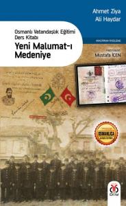 Yeni Malumat-ı Medeniye (Osmanlı Vatandaşlık Eğitimi Ders Kitabı) Yeni Malumat-ı Medeniye (Osmanlı Vatandaşlık Eğitimi Ders Kitabı)
