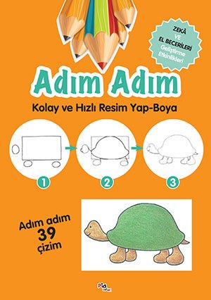 Zeka ve El Becerileri Geliştirme Etkinlikleri / Adım Adım Kolay ve Hızlı Resim Yap-Boya