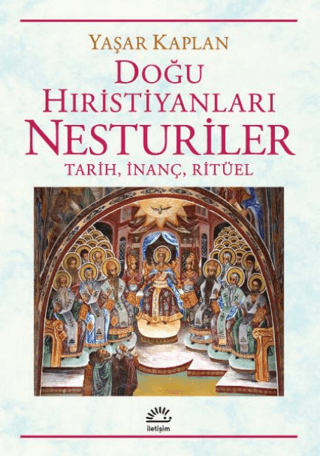 Doğu Hıristiyanları Nesturiler - Tarih, İnanç, Ritüel