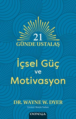 21 Günde Ustalaş – İçsel Güç ve Motivasyon Dr. Wayne W. Dyer