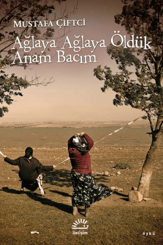 Ağlaya Ağlaya Öldük Anam Bacım Mustafa Çiftci