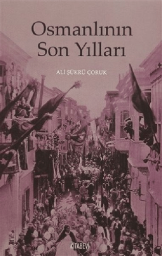 Osmanlının Son Yılları Ali Şükrü Çoruk