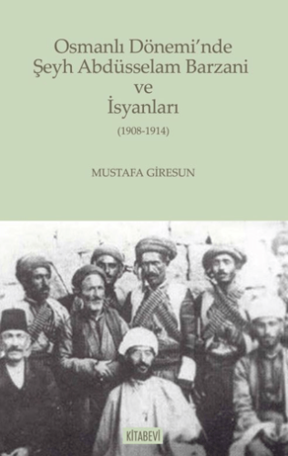 Osmanlı Dönemi’nde Şeyh Abdüsselam Barzani ve İsyanları