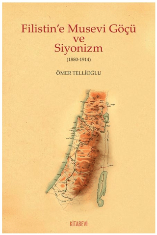 Filistin'e Musevi Göçü ve Siyonizm (1880-1914) Ömer Tellioğlu