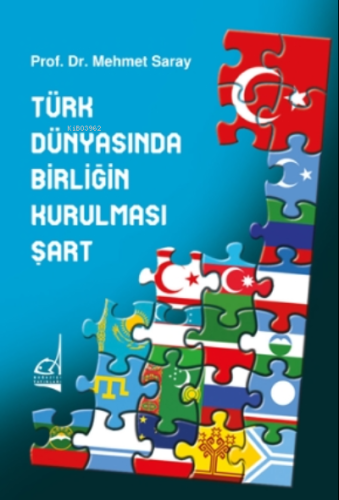 Türk Dünyasında Birliğin Kurulması Şart Mehmet Saray