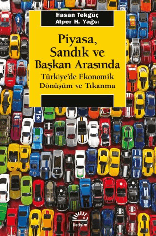Piyasa, Sandık ve Başkan Arasında - Türkiye'de Ekonomik Dönüşüm ve Tıkanma
