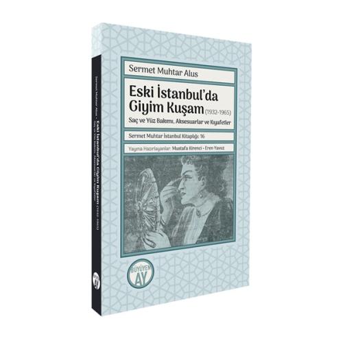 Eski İstanbul’da Giyim Kuşam (1932-1965) Sermet Muhtar Alus, Mustafa K
