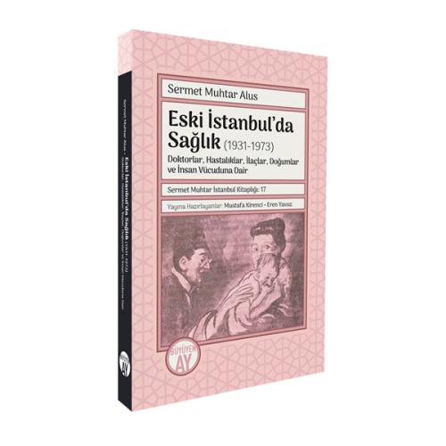 Eski İstanbul’da Sağlık (1931-1973) Sermet Muhtar Alus, Mustafa Kirenc