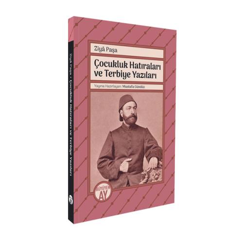 Çocukluk Hatıraları ve Terbiye Yazıları Ziyâ Paşa, Mustafa Gündüz
