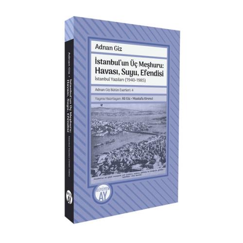 İstanbul'un Üç Meşhuru: Havası, Suyu, Efendisi / İstanbul Yazıları (19