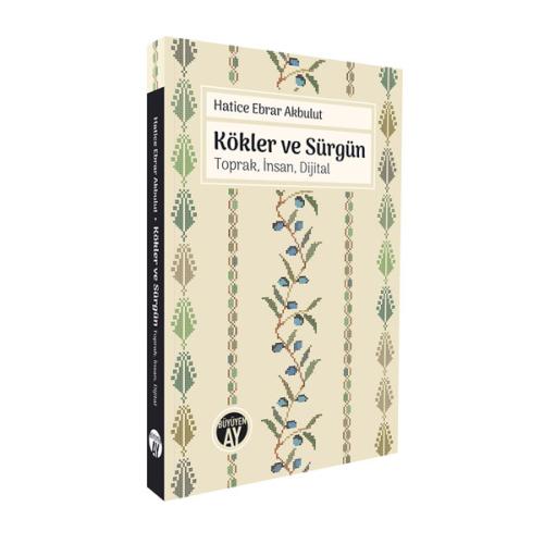 Kökler ve Sürgün: Toprak, İnsan, Dijital Hatice Ebrar Akbulut