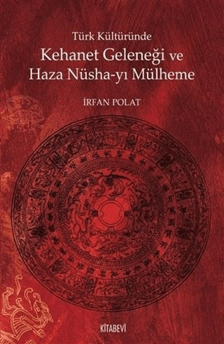 Türk Kültüründe Kehanet Geleneği ve Haza Nüsha-yı Mülheme İrfan Polat