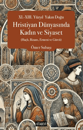 XI.-XIII. Yüzyıl Yakın Doğu Hristiyan Dünyasında Kadın ve Siyaset (Haç