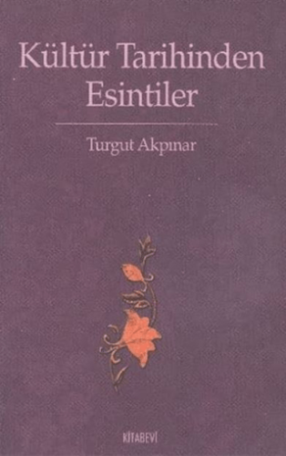 Kültür Tarihinden Esintiler Turgut Akpınar