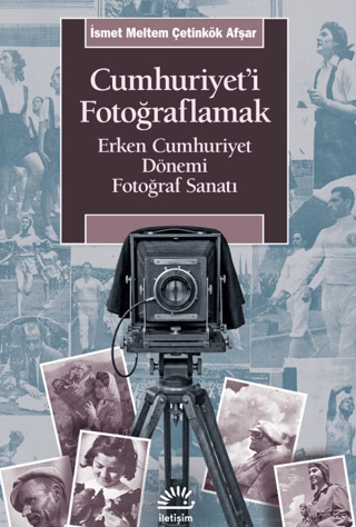 Cumhuriyet'i Fotoğraflamak İsmet Meltem Çetinkök Afşar