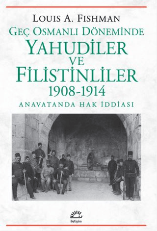 Geç Osmanlı Döneminde Yahudiler ve Filistinliler 1908-1914