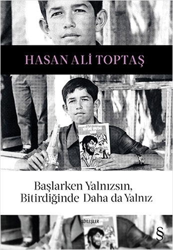 Başlarken Yalnızsın, Bitirdiğinde Daha da Yalnız Hasan Ali Toptaş