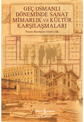 (2. El Kitap) Geç Osmanlı Döneminde Sanat Mimarlık ve Kültür Karşılaşmaları