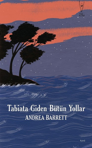 Tabiata Giden Bütün Yollar Andrea Barrett