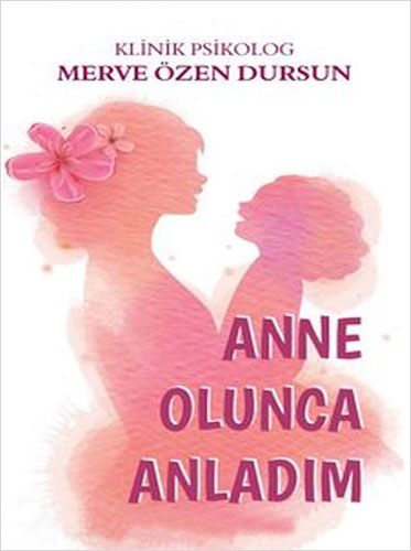 Anne Olunca Anladım Merve Özen Dursun