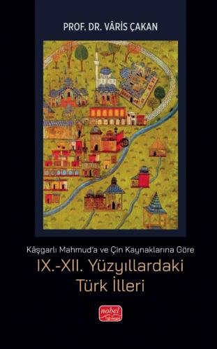 Kaşgarlı Mahmud'a ve Çin Kaynaklarına Göre IX.-XII. Yüzyıllardaki Türk