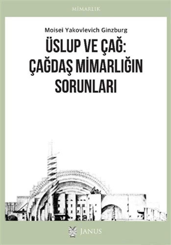 Üslup ve Çağ: Çağdaş Mimarlığın Sorunları Moisei Yakovlevich Ginzburg