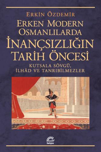 Erken Modern Osmanlılarda İnançsızlığın Tarih Öncesi Erkin Özdemir