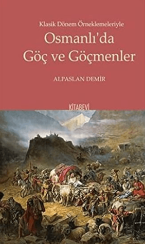Klasik Dönem Örneklemeleriyle Osmanlı’da Göç ve Göçmenler