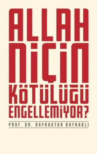 Allah Niçin Kötülüğü Engellemiyor? Allah Niçin Kötülüğü Engellemiyor?