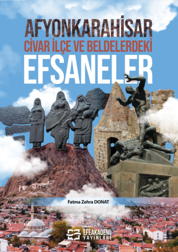 Afyonkarahisar, Civar İlçe ve Beldelerdeki Efsaneler Fatma Zehra DONAT