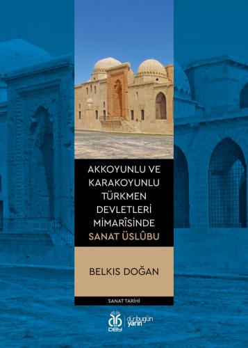 Akkoyunlu ve Karakoyunlu Türkmen Devletleri Mimarîsinde Sanat Üslûbu B