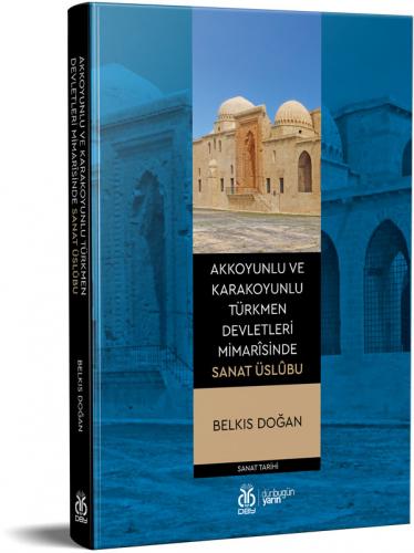 Akkoyunlu ve Karakoyunlu Türkmen Devletleri Mimarîsinde Sanat Üslûbu B