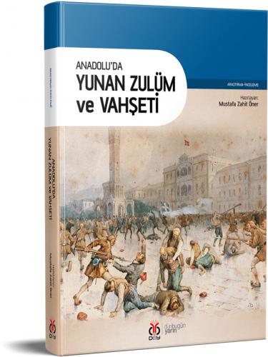 Anadolu'da Yunan Zulüm ve Vahşeti Mustafa Zahit Öner