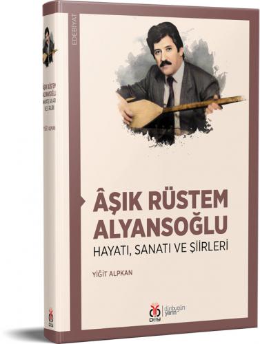 Âşık Rüstem Alyansoğlu Hayatı, Sanatı ve Şiirleri Yiğit Alpkan