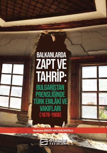 BALKANLARDA ZAPT VE TAHRİP: Bulgaristan Prensliğinde Türk Emlâki ve Va