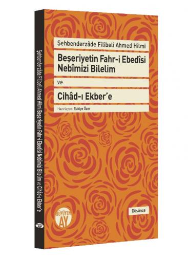 Beşeriyetin Fahr-i Ebedȋsi Nebȋmizi Bilelim ve Cihâd-ı Ekber'e Şehbend