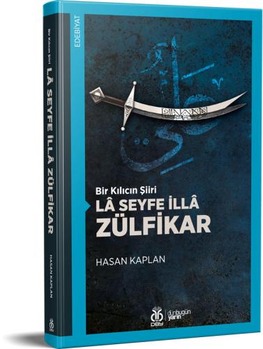 Bir Kılıcın Şiiri: Lâ Seyfe İllâ Zülfikar Hasan Kaplan