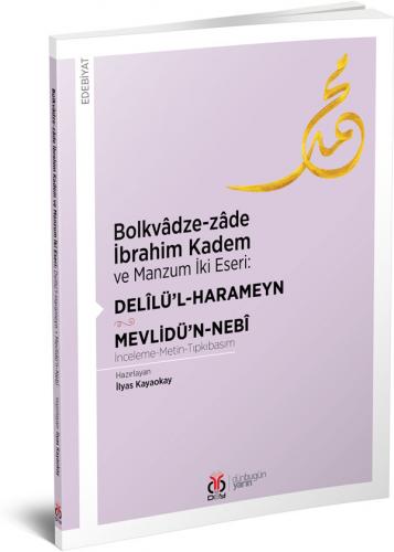 Bolkvâdze-zâde İbrahim Kadem ve Manzum İki Eseri: DELÎLÜ'L-HARAMEYN - 