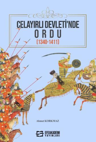 CELAYIRLI DEVLETİ'NDE ORDU (1340-1411) Ahmet KORKMAZ