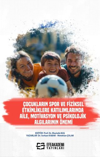 Çocukların Spor ve Fiziksel Etkinliklere Katılımlarında Aile, Motivasyon ve Psikolojik Algılarının Önemi