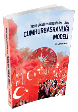 Cumhurbaşkanlığı Modeli: Tarihi, Siyasi ve Hukuki Yönleriyle Cahit Özk